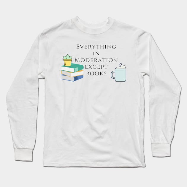 Everything in Moderation except Book Long Sleeve T-Shirt by ButterfliesT